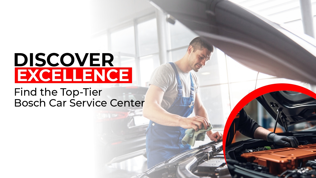 Discover Excellence - Guide to Find the Top-Tier Bosch Car Service Center Near Me